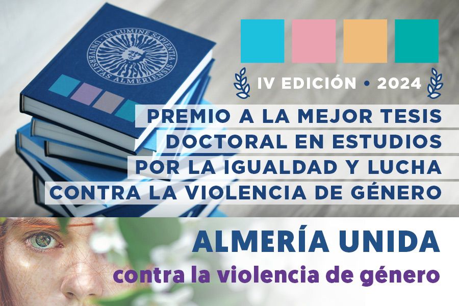 igUALdad: IV Edición del Premio a la Mejor Tesis Doctoral en Estudios por la Igualdad y Lucha contra la Violencia de Género de la Universidad de Almería. Noviembre 2024