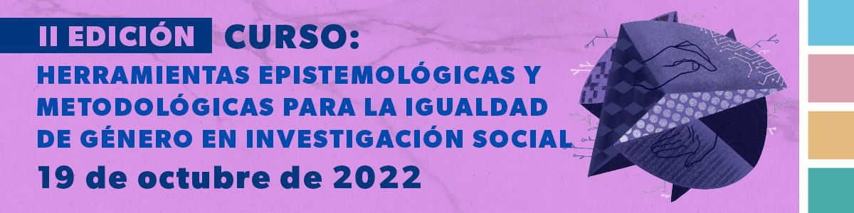 igUALdad segunda edición curso: Herramientas Epistemológicas y Metodológicas para la Igualdad de Género en Investigación Social 2022