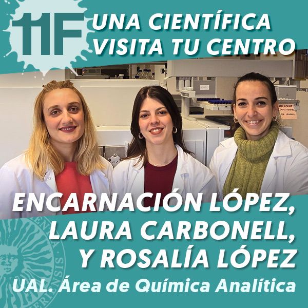 UAL 11F Una Científica Visita tu Centro: Encarnacion Lopez Rodriguez, Laura Carbonell Rozas, y Rosalia Lopez Ruiz